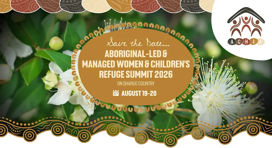 19 - 20 August, ACHIA NSW Aboriginal-led & Managed Women & Children's Refuge Summit 2026